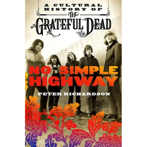 No Simple Highway: A Cultural History of the Grateful Dead