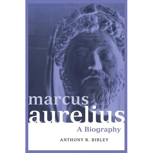 Marcus Aurelius: A Biography