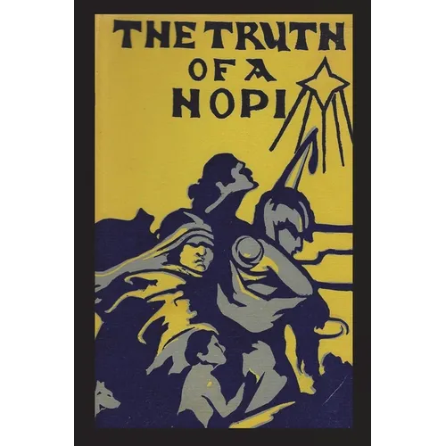 Truth of a Hopi: Stories Relating to the Origin, Myths and Clan Histories of the Hopi