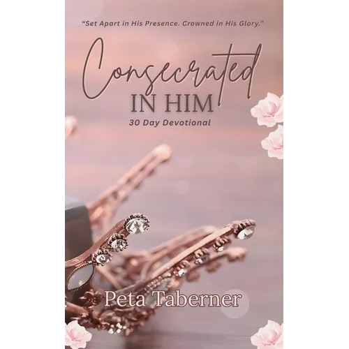 Consecrated IN HIM - 30 Day Devotional