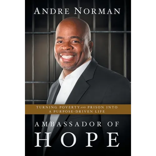 Ambassador of Hope: Turning Poverty and Prison into a Purpose-Driven Life
