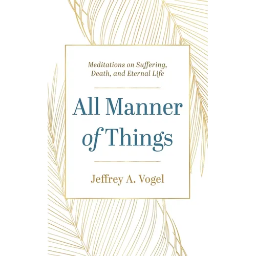 All Manner of Things: Meditations on Suffering, Death, and Eternal Life