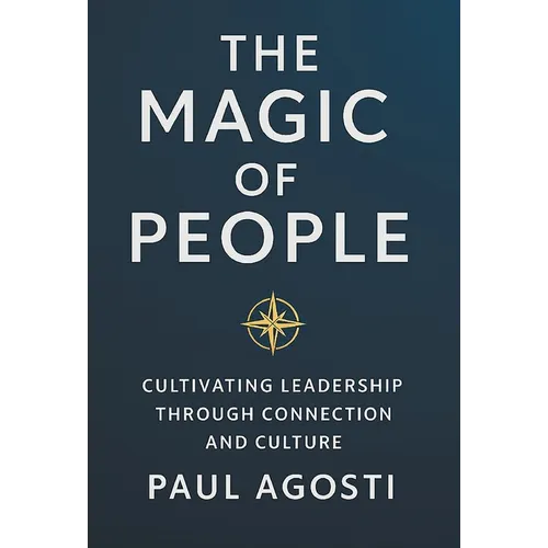 The Magic of People: Cultivating Leadership Through Connection and Culture
