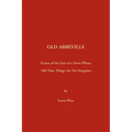 Old Abbeville: Scenes of the Past of a Town Where Old Time Things Are Not Forgotten