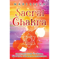Sacral Chakra: The Ultimate Guide to Opening, Balancing, and Healing Svadhisthana