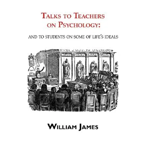 Talks to Teachers on Psychology: & to Students on Some of Life's Ideals