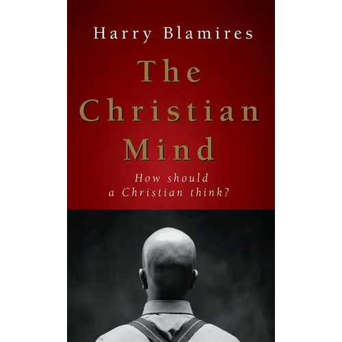 The Christian Mind: How Should a Christian Think?