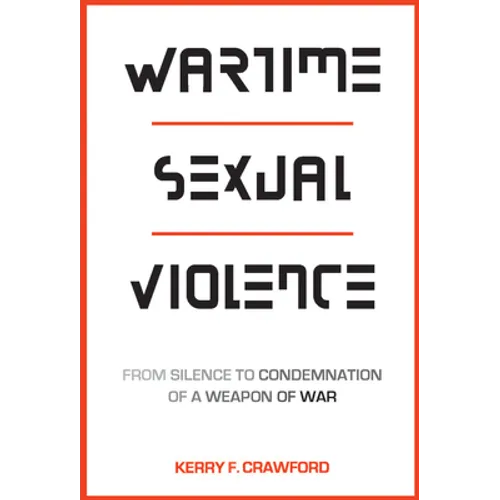 Wartime Sexual Violence: From Silence to Condemnation of a Weapon of War