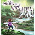 Abigail and the Waterfall: Loving God's Good Earth