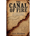 The Canal of Fire How the Erie Canal Ignited America's Religious Revolution
