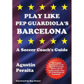 Play Like Pep Guardiola's Barcelona: A Soccer Coach's Guide