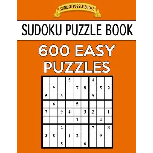Sudoku Puzzle Book, 600 EASY Puzzles: Single Difficulty Level For No Wasted Puzzles