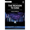 The Reason to Sing: A Guide to Acting While Singing