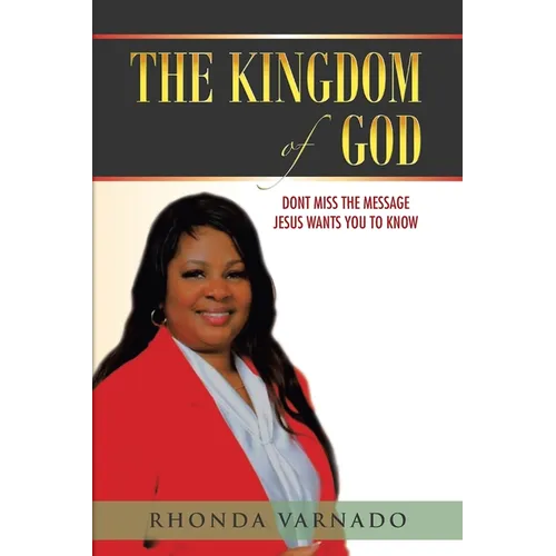 The Kingdom of God: Dont Miss the Message Jesus Wants You to Know