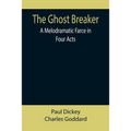 The Ghost Breaker: A Melodramatic Farce in Four Acts