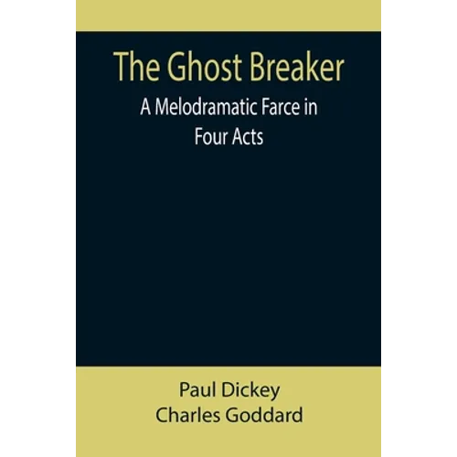 The Ghost Breaker: A Melodramatic Farce in Four Acts