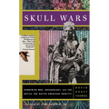 Skull Wars: Kennewick Man, Archaeology, and the Battle for Native American Identity
