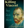 Killing Vincent: The Man, The Myth, and The Murder