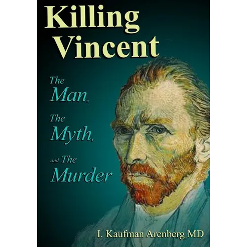 Killing Vincent: The Man, The Myth, and The Murder