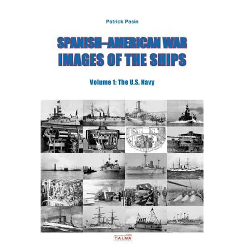 Spanish-American War - Images of the Ships: Volume 1: The U.S. Navy