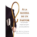a la Manera de Un Pastor: Siete Principios Antiguos Para Guiar Personas Productivas