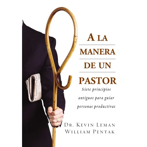 a la Manera de Un Pastor: Siete Principios Antiguos Para Guiar Personas Productivas