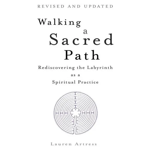 Walking a Sacred Path: Rediscovering the Labyrinth as a Spiritual Practice