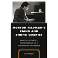 Morton Feldman's Piano and String Quartet: Analysis, Aesthetics, and Experience of a 20th-Century Masterpiece