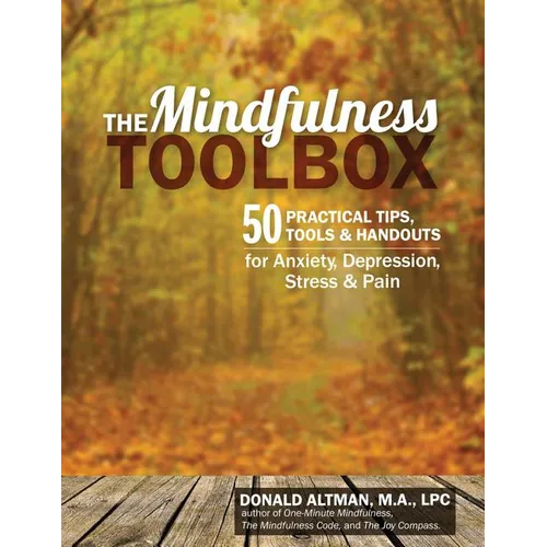 The Mindfulness Toolbox: 50 Practical Tips, Tools & Handouts for Anxiety, Depression, Stress & Pain