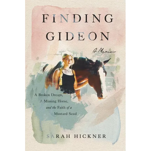 Finding Gideon: A Broken Dream, a Missing Horse, and the Faith of a Mustard Seed