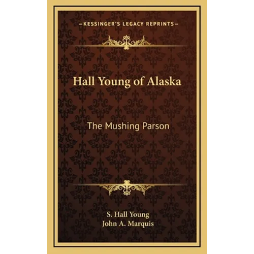 Hall Young of Alaska: The Mushing Parson