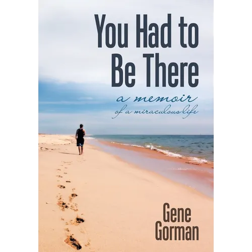 You Had to Be There: A Memoir