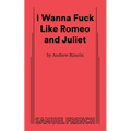 I Wanna Fuck Like Romeo and Juliet