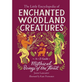 The Little Encyclopedia of Enchanted Woodland Creatures: An A-To-Z Guide to Mythical Beings of the Forest