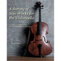 A Survey of Solo Works for the Violoncello: A guide to 200 selected pieces of literature from 1689-2003