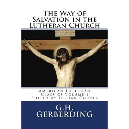 The Way of Salvation in the Lutheran Church: By G.H. Gerberding