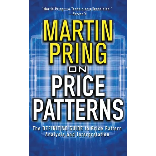 Pring on Price Patterns: The Definitive Guide to Price Pattern Analysis and Intrepretation