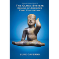 The Olmec System: Origins of America's First Civilization
