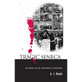 Tragic Seneca: An Essay in the Theatrical Tradition