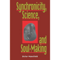 Synchronicity, Science, and Soulmaking: Understanding Jungian Syncronicity Through Physics, Buddhism, and Philosphy