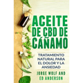 Aceite de CBD de cáñamo: Tratamiento Natural para el Dolor y la Ansiedad: CBD Hemp Oil: Natural Treatment for Pain and Anxiety (Libro en Espanol / Spa