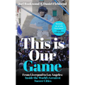 This Is Our Game: Inside the World's Greatest Soccer Cities