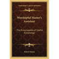 Worshipful Master's Assistant: The Encyclopedia of Useful Knowledge