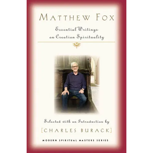Matthew Fox: Essential Writings on Creation Spirituality