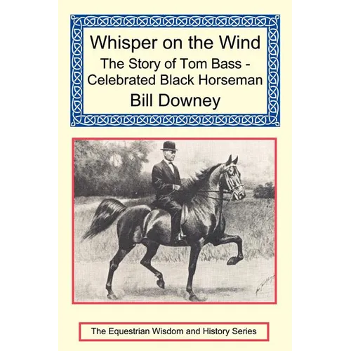 Whisper on the Wind: The Story of Tom Bass - Celebrated Black Horseman