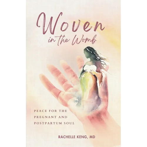 Woven in the Womb: Peace for the Pregnant and Postpartum Soul