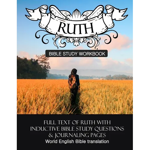 Ruth Inductive Bible Study Workbook: Full text of Ruth with inductive bible study questions and journaling pages
