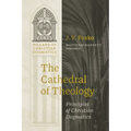 The Cathedral of Theology: Principles of Christian Dogmatics