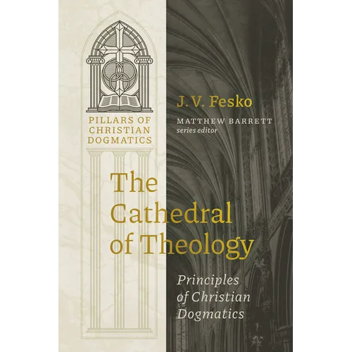 The Cathedral of Theology: Principles of Christian Dogmatics