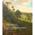 In the Mind's Eye / La Mirada de Quien Contempla: Landscapes of Cuba / Paisajes de Cuba (English/Spanish Bilingual Edition)